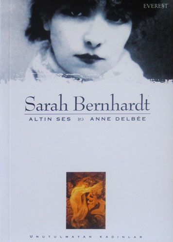 Sarah Bernhardt : Altın Ses & Anne Delbee-0 